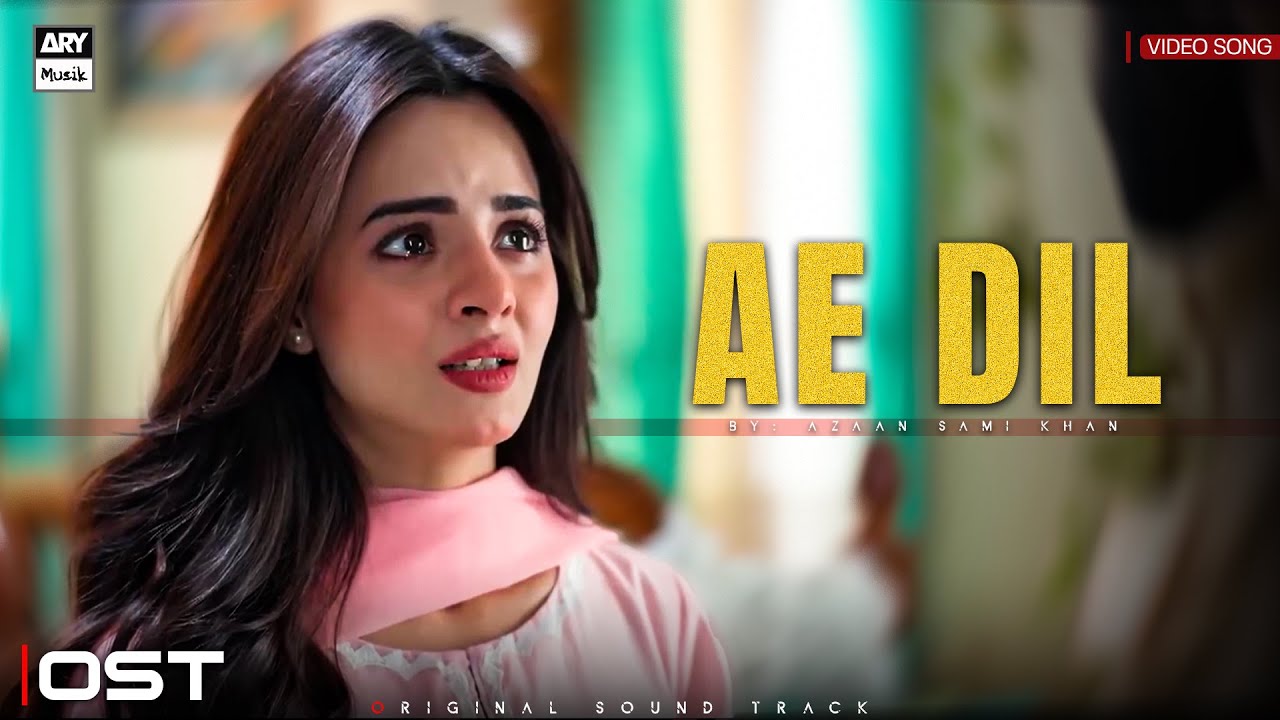 AE DIL - OST | VIDEO SONG | AZAAN SAMI KHAN & ANNURAL KHALID | KOMAL MEER | ARY MUSIK