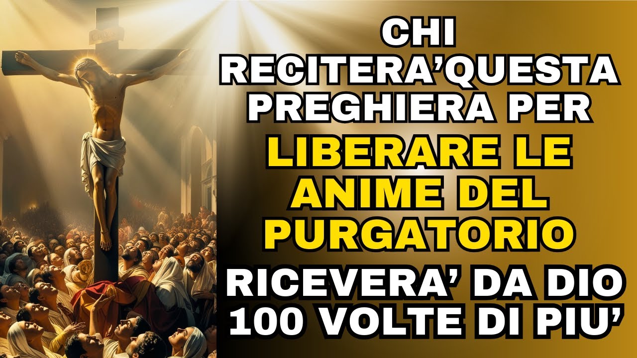 Chi reciterà questa preghiera per liberare le anime del purgatorio, riceverà da Dio 100 volte di più