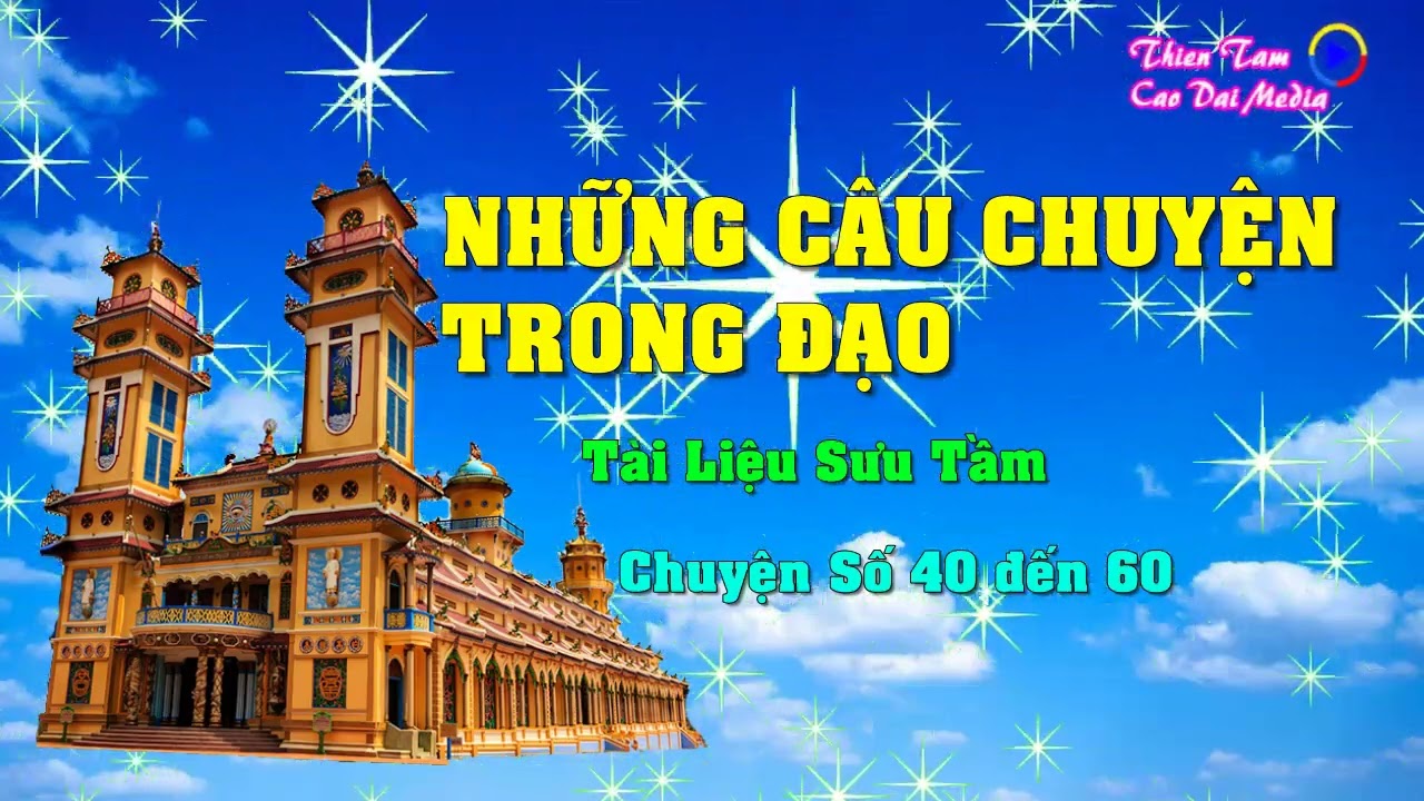 Những Câu Chuyện Trong Đạo Cao Đài [ PHẦN3] ( CHUYỆN SỐ 40 ĐẾN 60 )