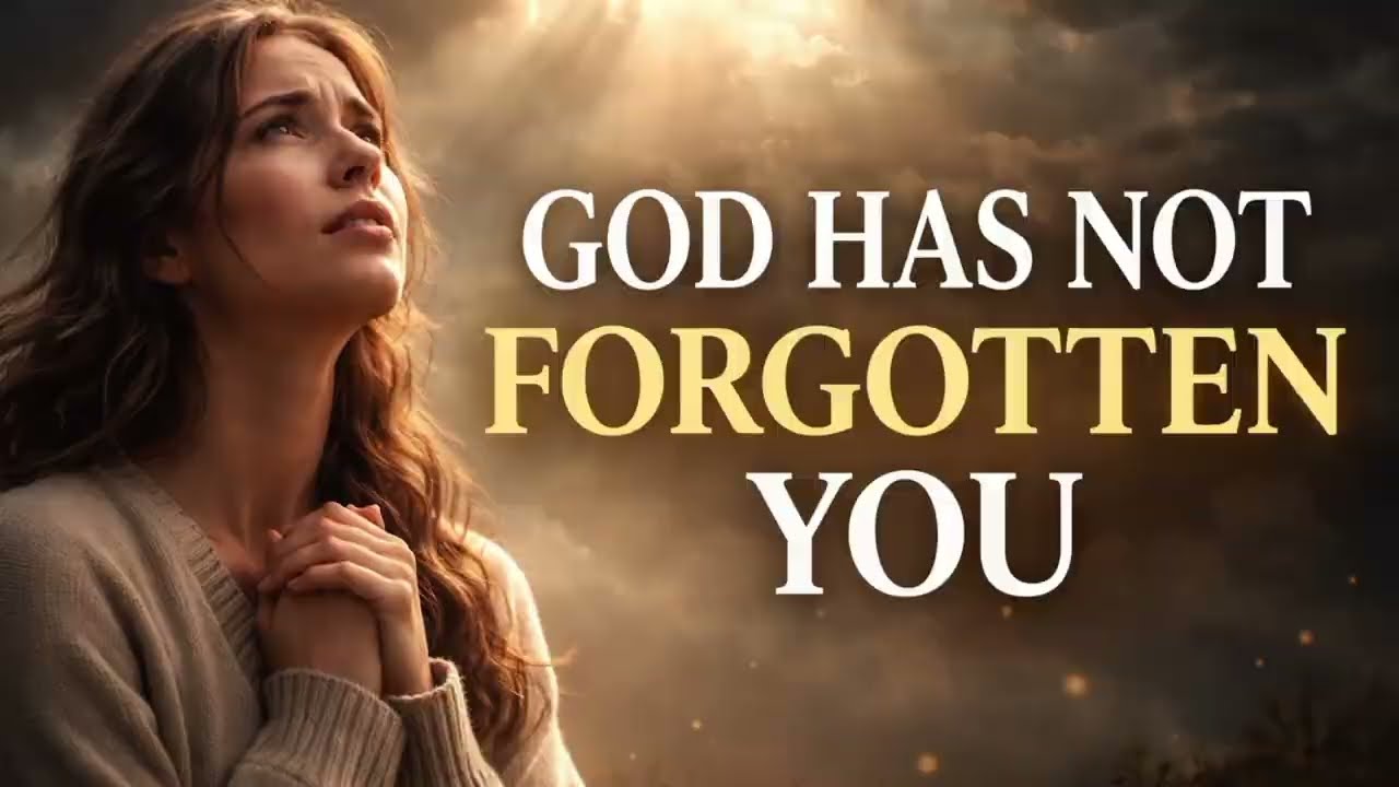GOD HAS NOT FORGOTTEN YOU