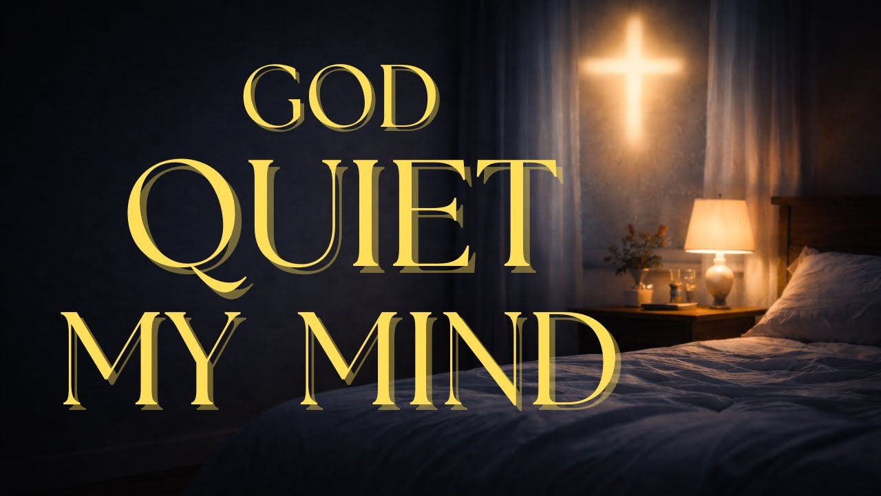 God, Quiet My Mind and Calm My Thoughts | A Night Prayer For the Anxious Mind