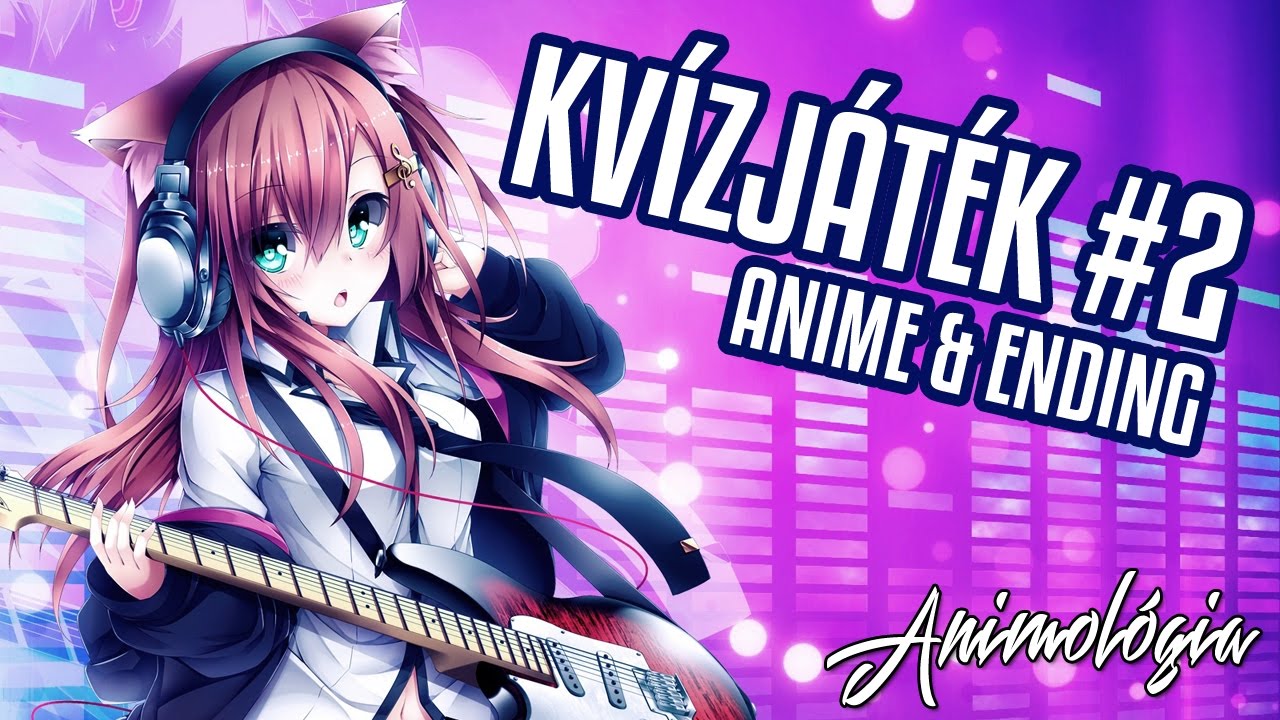 KV&Iacute;ZJ&Aacute;T&Eacute;K#2 Tedd pr&oacute;b&aacute;ra Anime &eacute;s Ending tud&aacute;sod! - Animol&oacute;gia