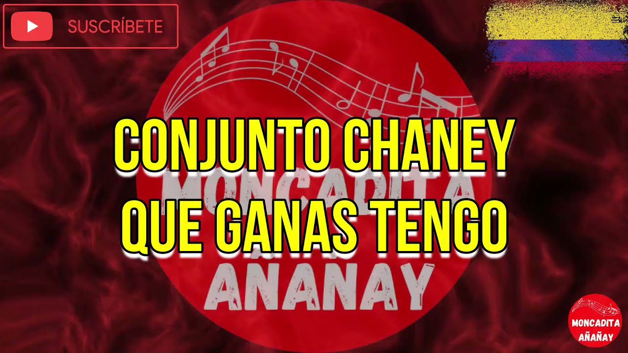 Que ganas tengo - Conjunto Chaney - Letra - MONCADITA SALSA CON LETRA