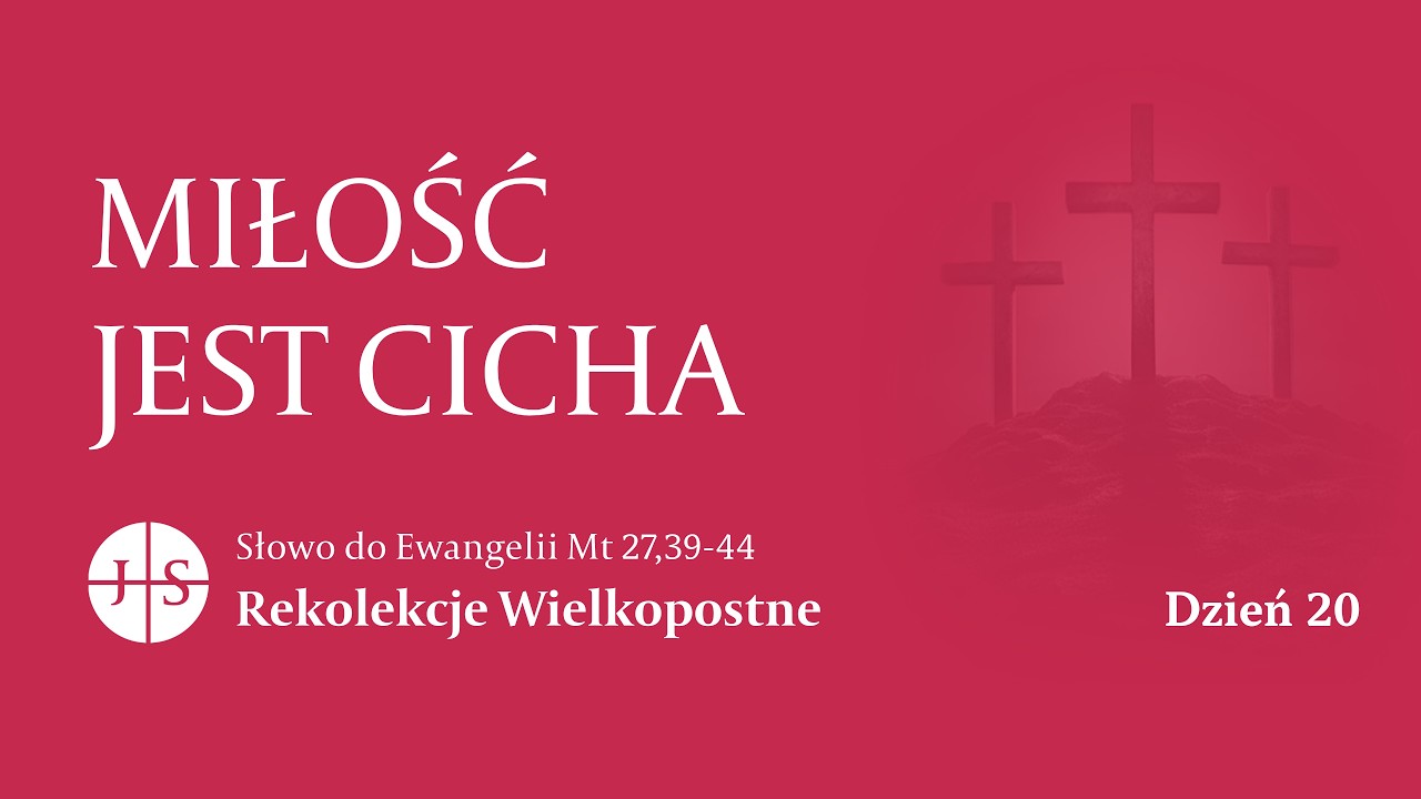 Rekolekcje Wielkopostne – Dzień 20 | Słowo do Ewangelii | MIŁOŚĆ JEST CICHA