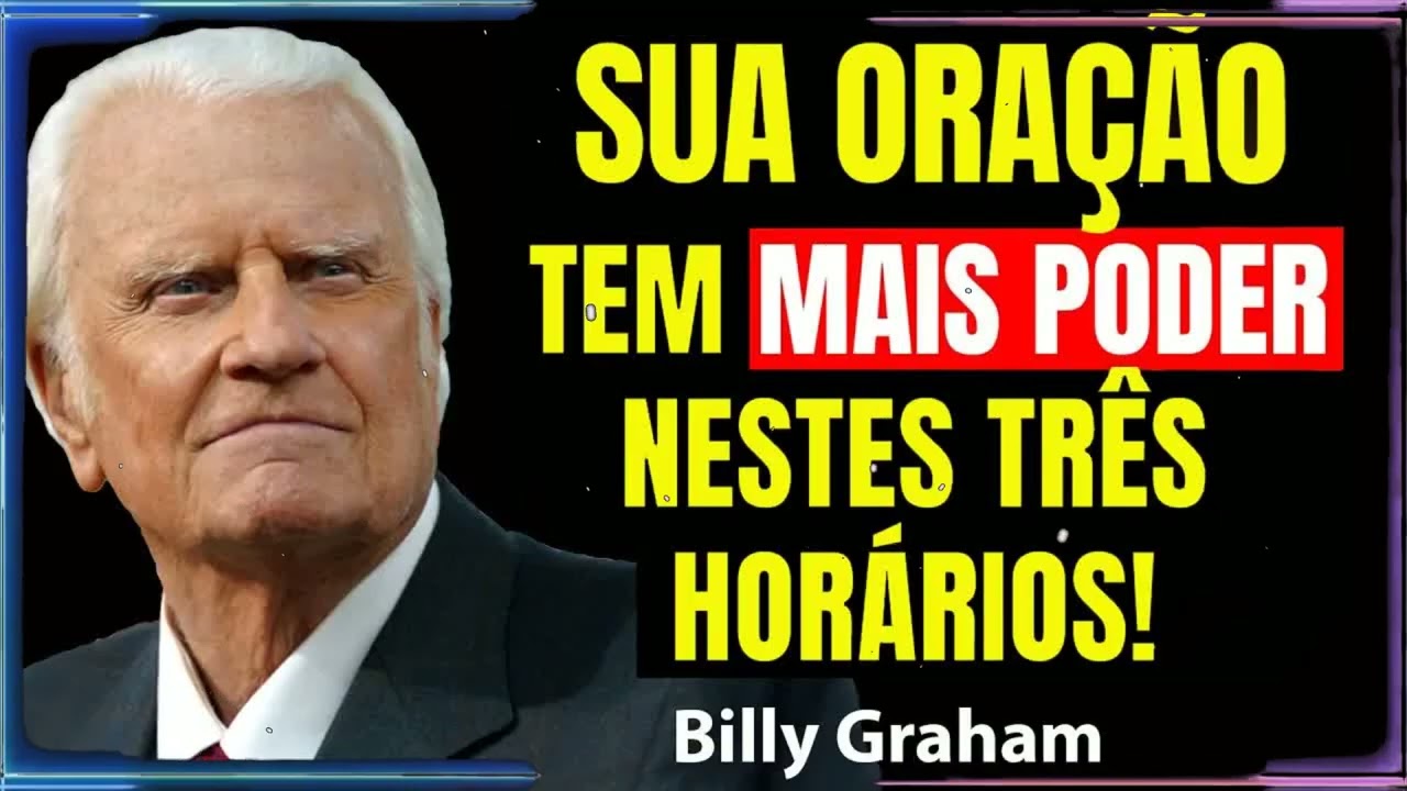 3 HORÁRIOS EM QUE SUA ORAÇÃO TEM MAIS PODER! | Billy Graham Sermão