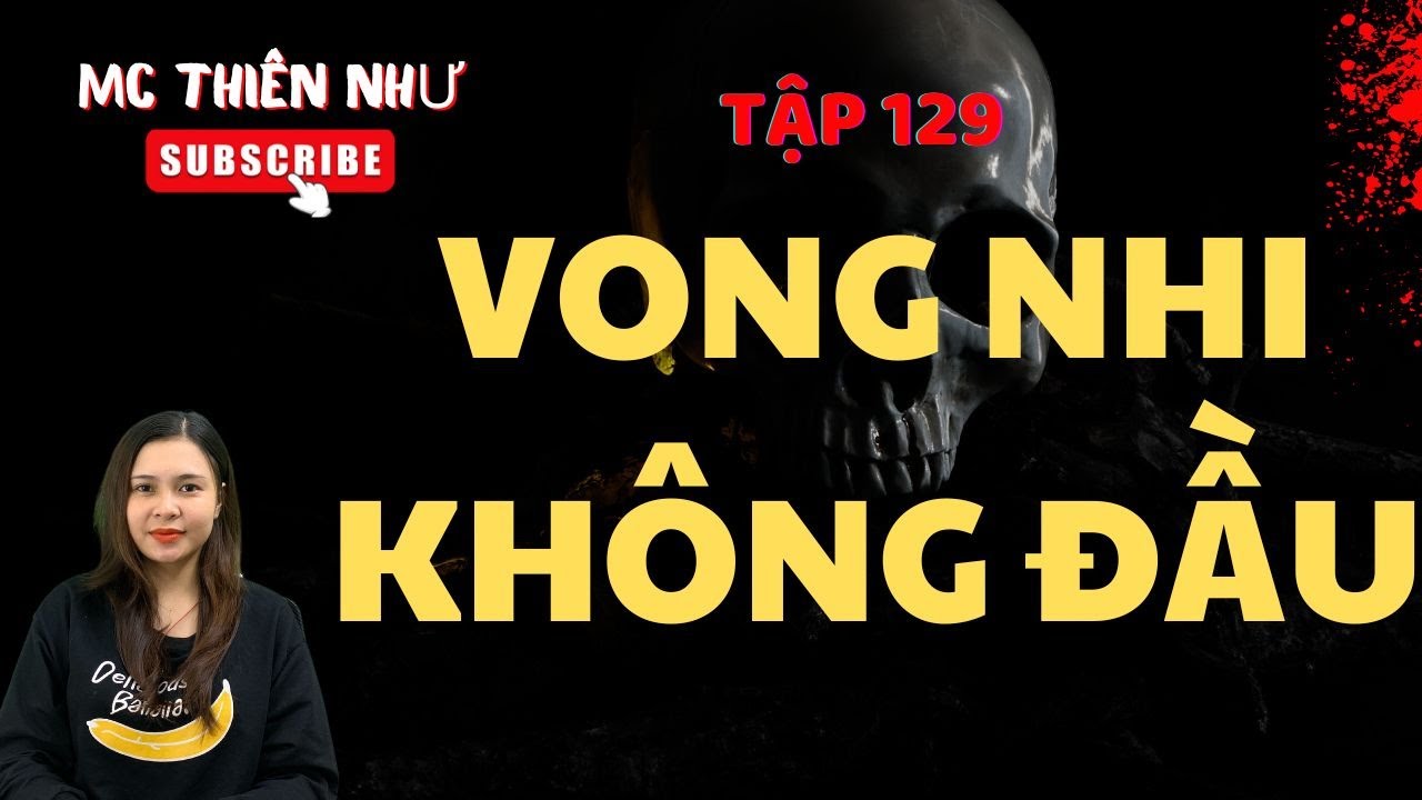 [ Tập 129 ]  - VONG NHI KHÔNG ĐẦU  | Chuyện Ma