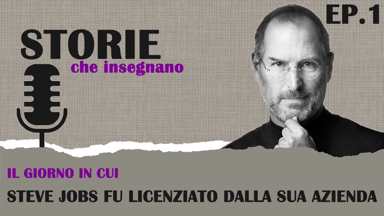 Il giorno in cui Steve Jobs fu licenziato dalla sua azienda. Ep. 001 Podcast Storie che insegnano.