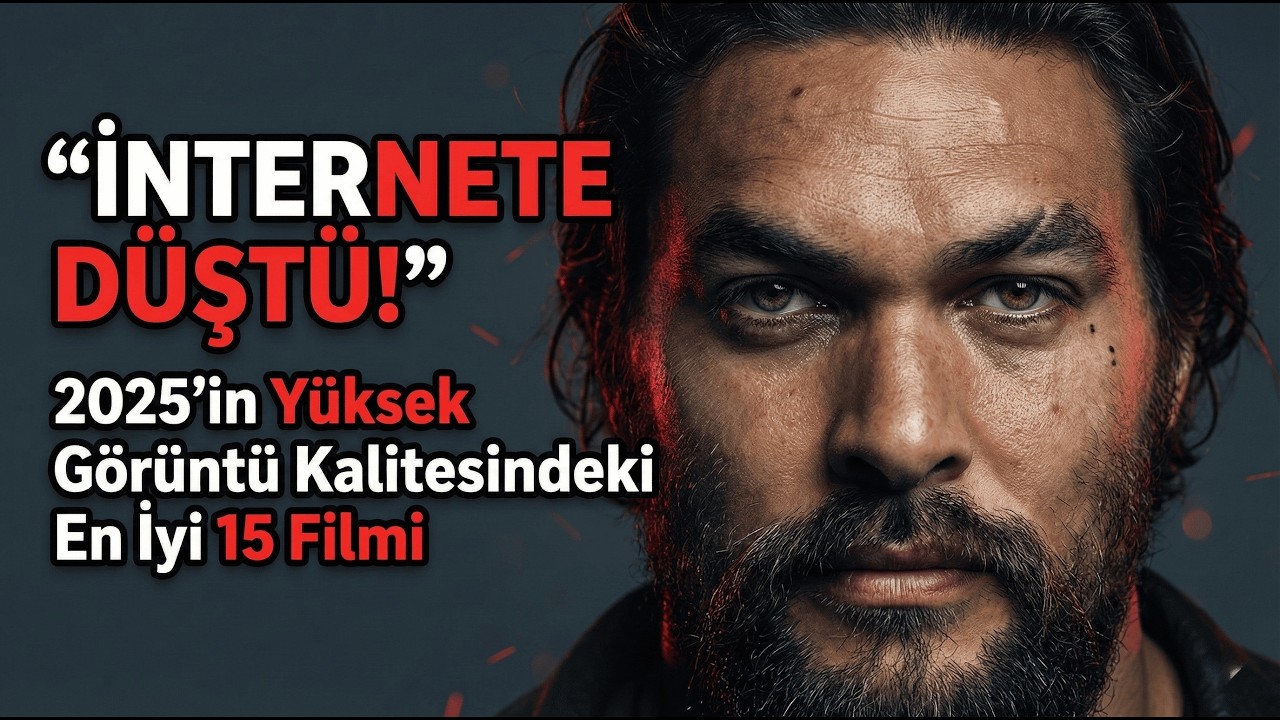 İNTERNETE DÜŞTÜ! 2025'in Yüksek Görüntü Kalitesindeki En İyi 15 Filmi