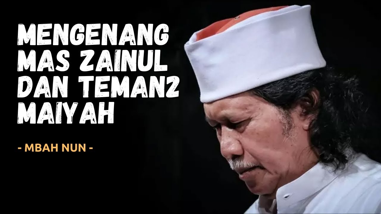 MENGENANG MAS ZAINUL DAN TEMAN2 MAIYAH - MBAH NUN