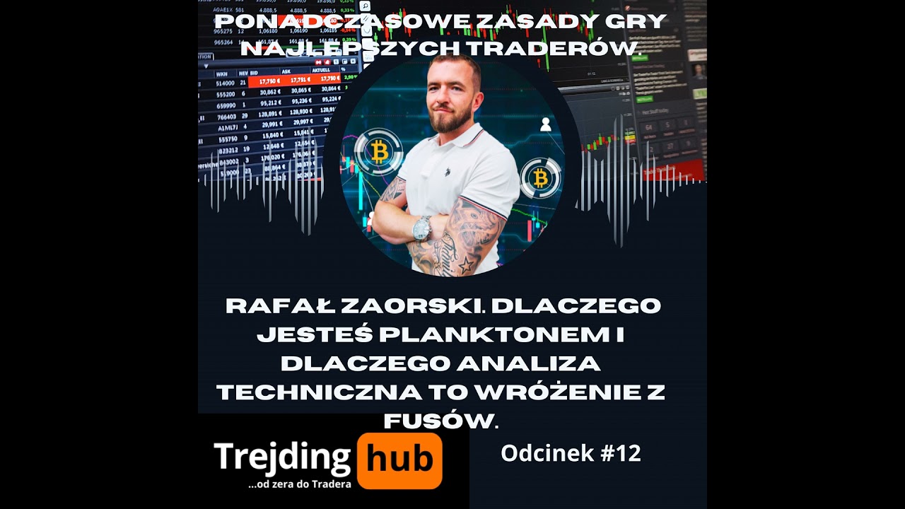 Ponadczasowe Zasady Gry najlepszych Traderów. Rafał Zaorski. Dlaczego jesteś Planktonem i Dlaczeg...