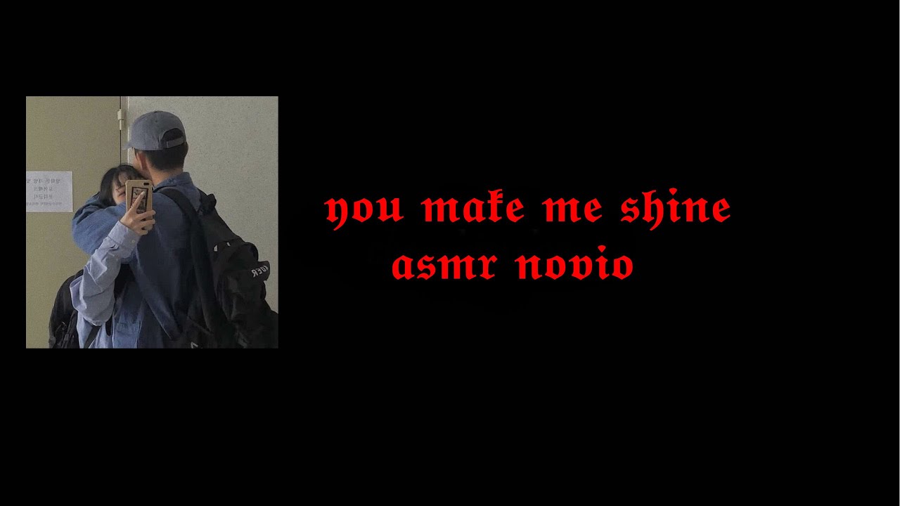 ┊ｙｏｕ　ｍａｋｅ　ｍｅ　ｓｈｉｎｅ　陰俺飲コ┊ ａｓｍｒ　ｎｏｖｉｏ