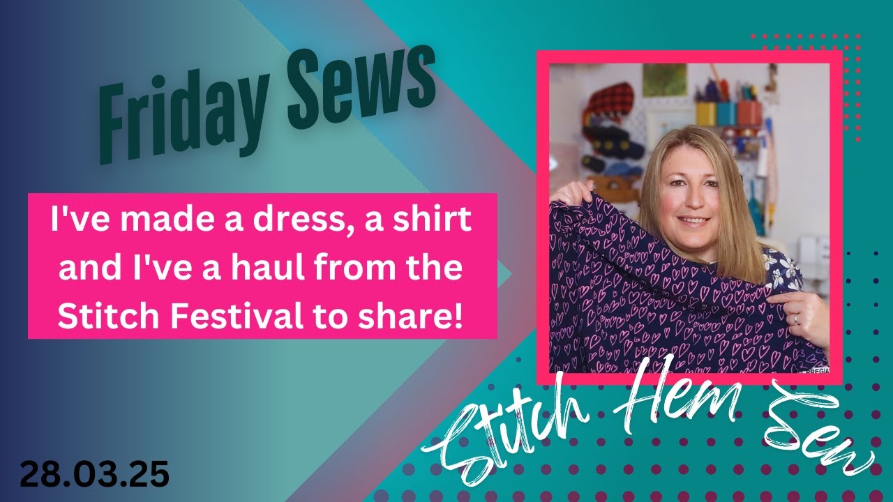 #fridaysews  -  Find out about my two makes and my FABRIC HAUL from the Stitch Festival