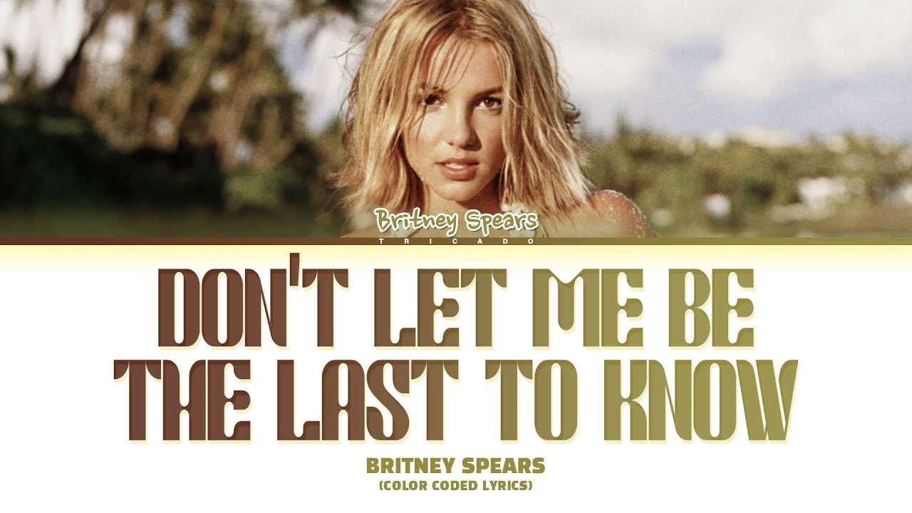 Britney Spears - Don't Let Me Be The Last to Know (Color Coded Lyrics)