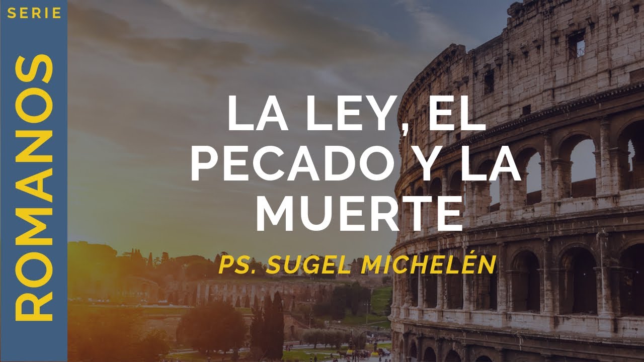 La ley, el pecado y la muerte | Romanos 7:7-13 | Ps. Sugel Michelén