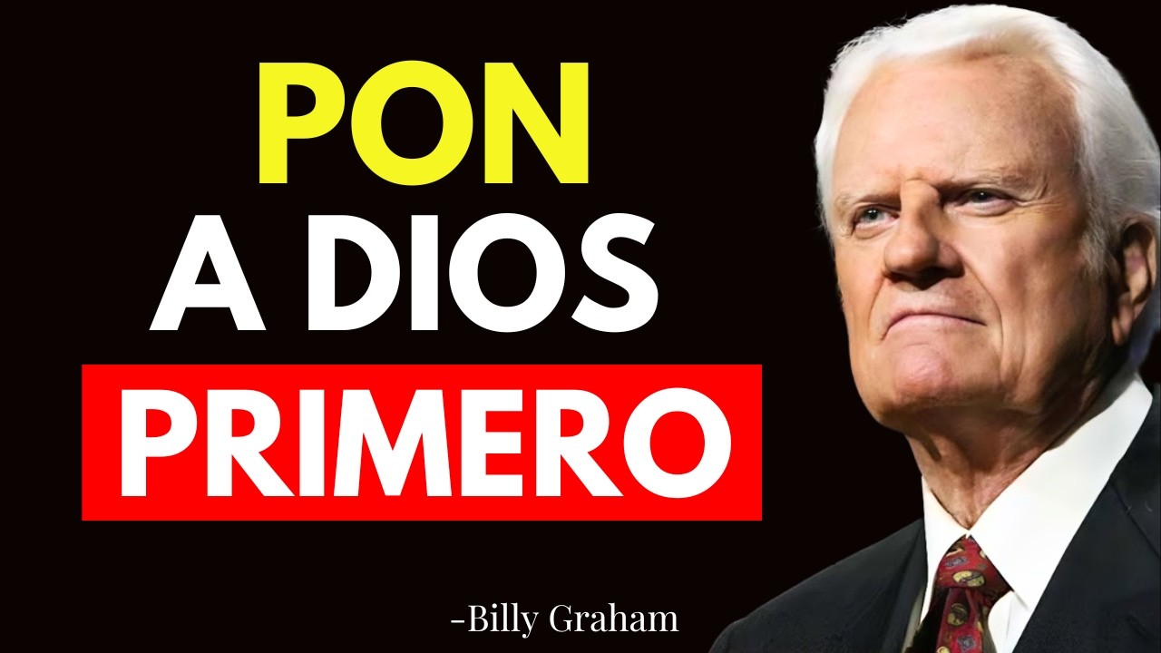 PON A DIOS PRIMERO CADA DÍA Y TU VIDA NUNCA SERÁ IGUAL - Billy Graham