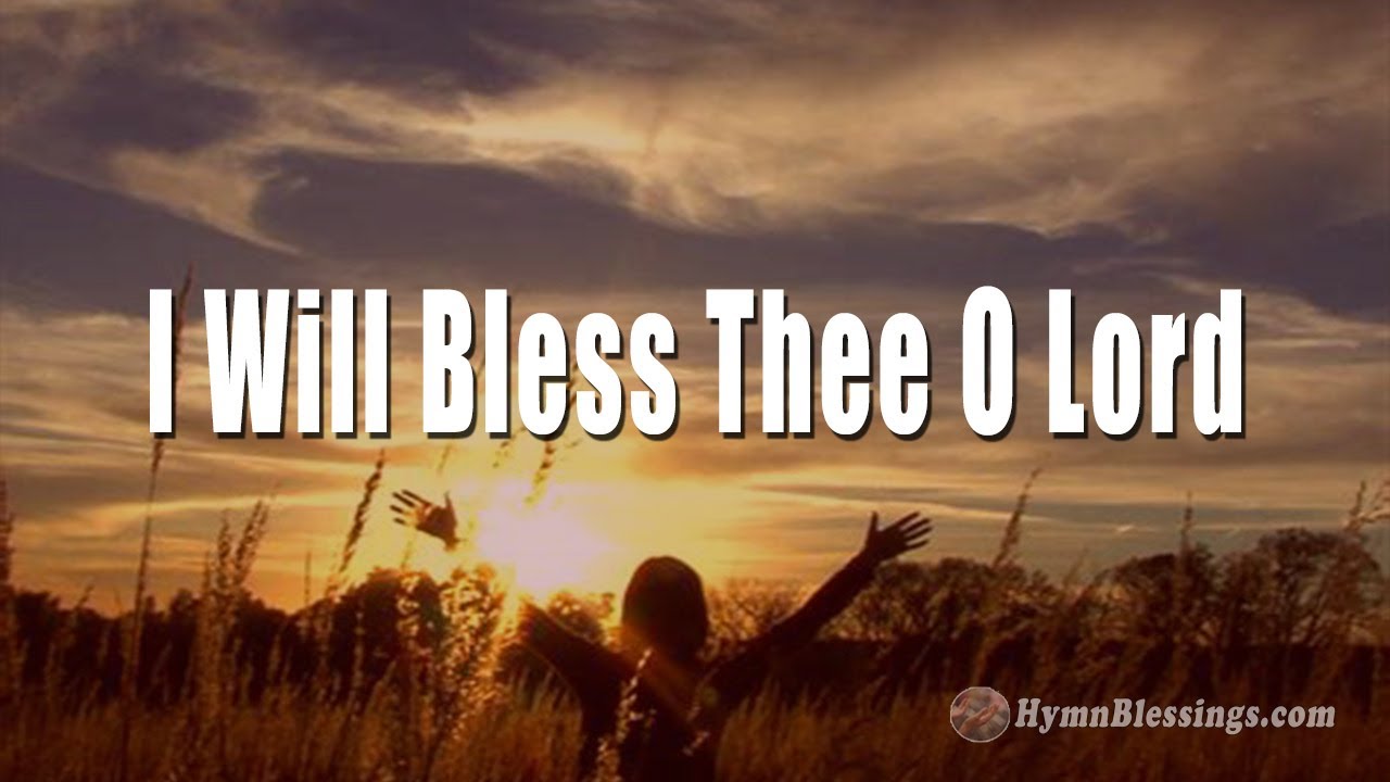 "I Will Bless Thee O Lord" Projection Ready Hymns