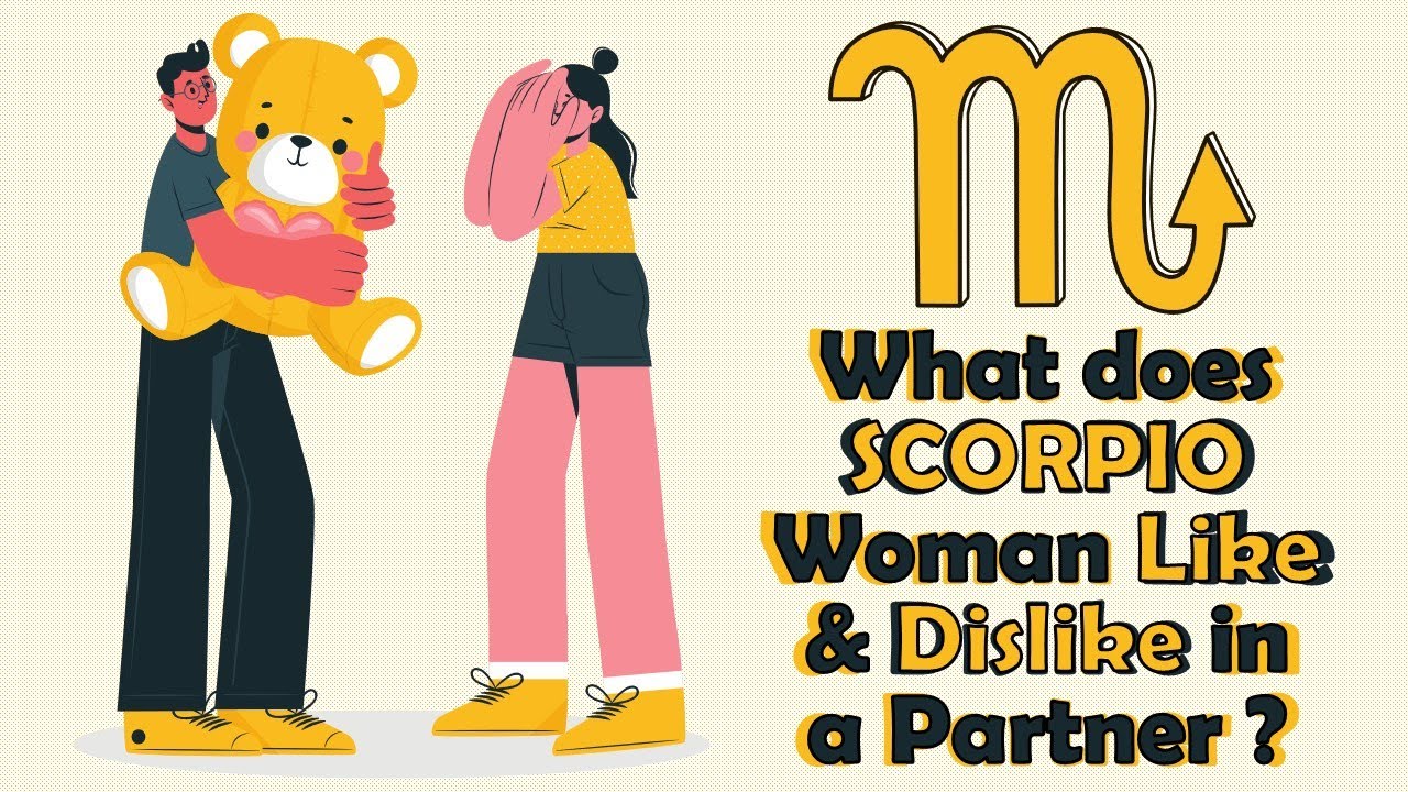 What does SCORPIO Woman Like  & Dislike in a Partner ?