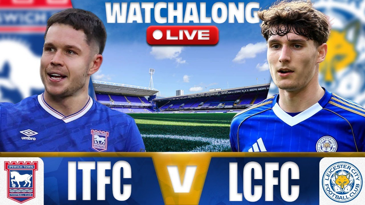 Ipswich vs Leicester LIVE Watchalong