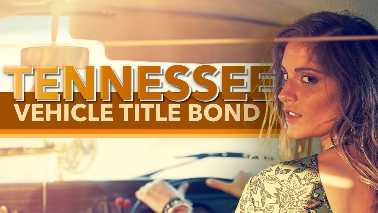 Tennessee Title Bond For Your Car - Learn What It Is And How To Purchase One