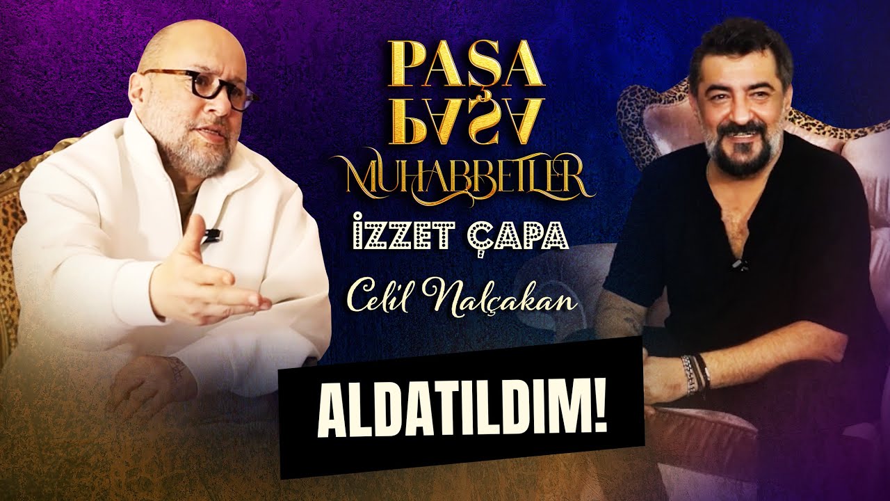 Celil Nalçakan ''ÖYLE ÇOCUĞUM OLSA DÖVERDİM!'' - İzzet Çapa ile Paşa Paşa Muhabbetler 4.Bölüm