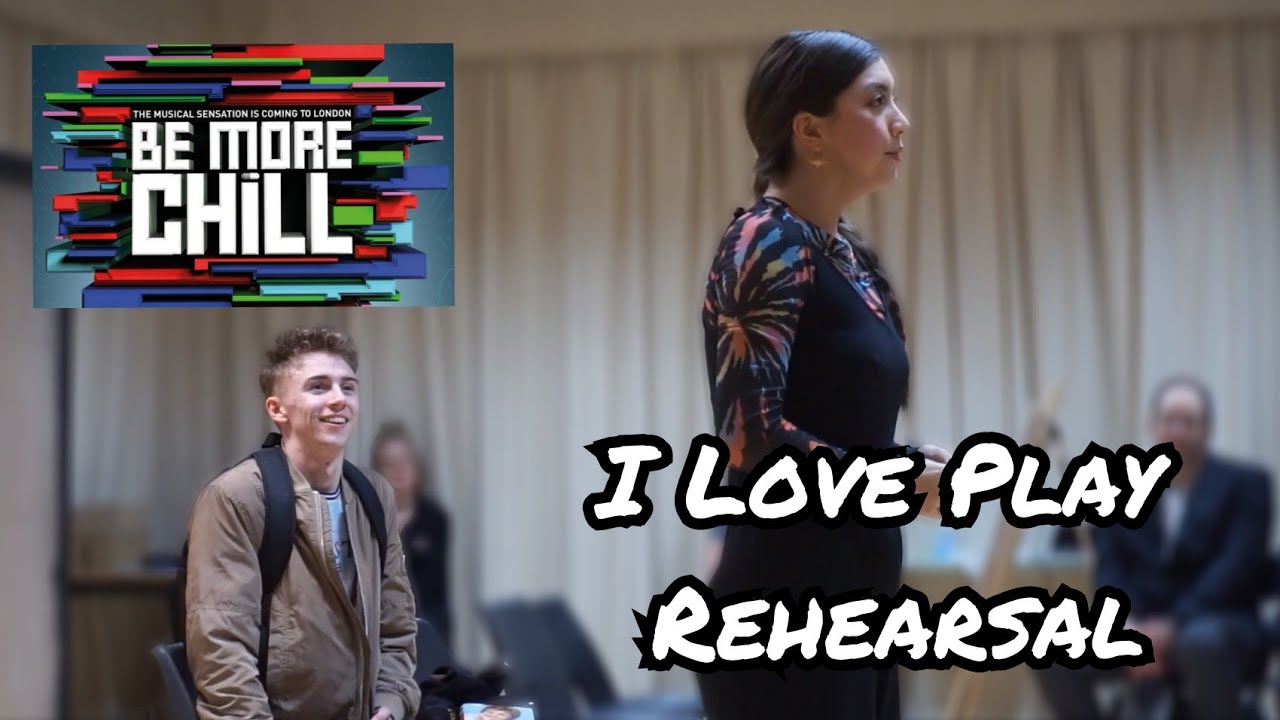 BE MORE CHILL London - 'I Love Play Rehearsal'