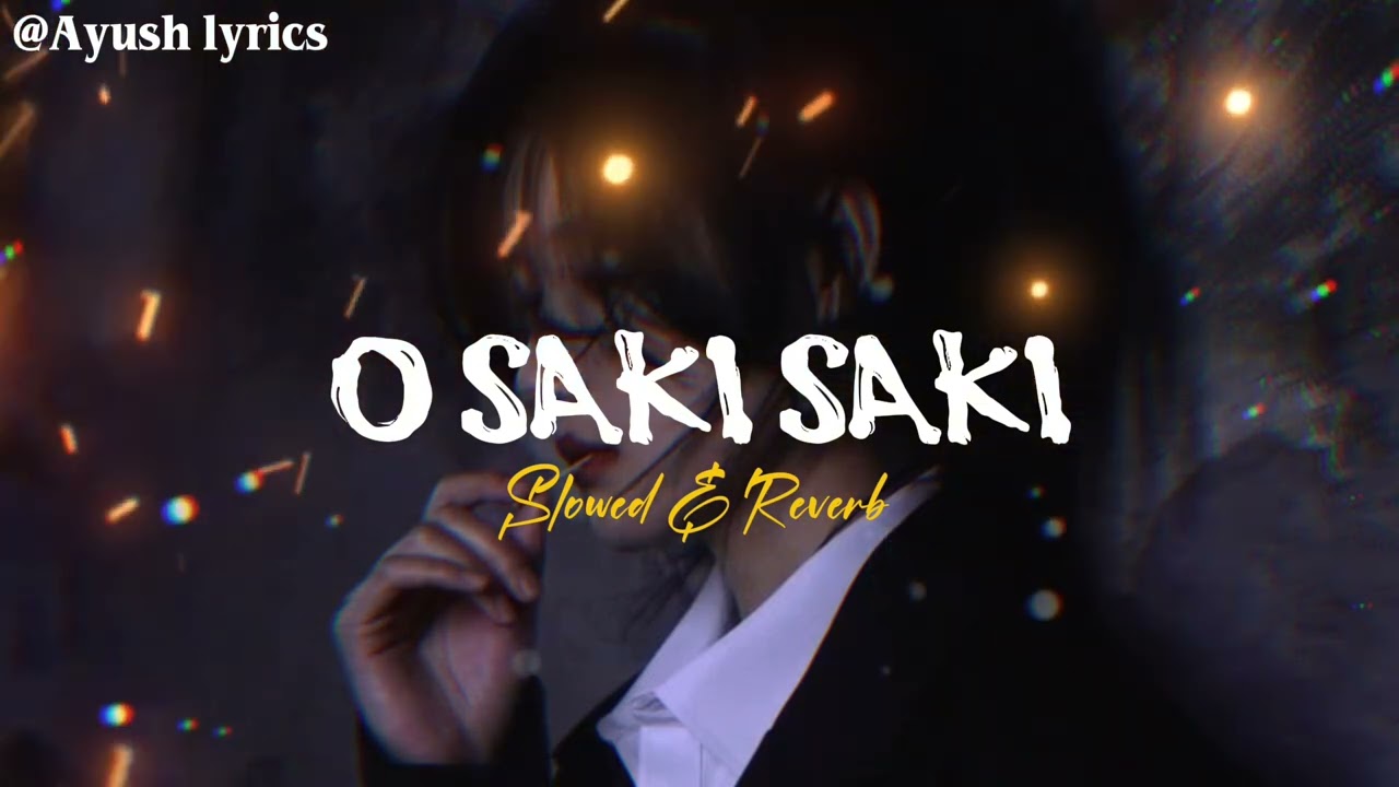 O Saki Saki 🔥⚡ | Slowed Reverb | Remix | Ayush lyrics 