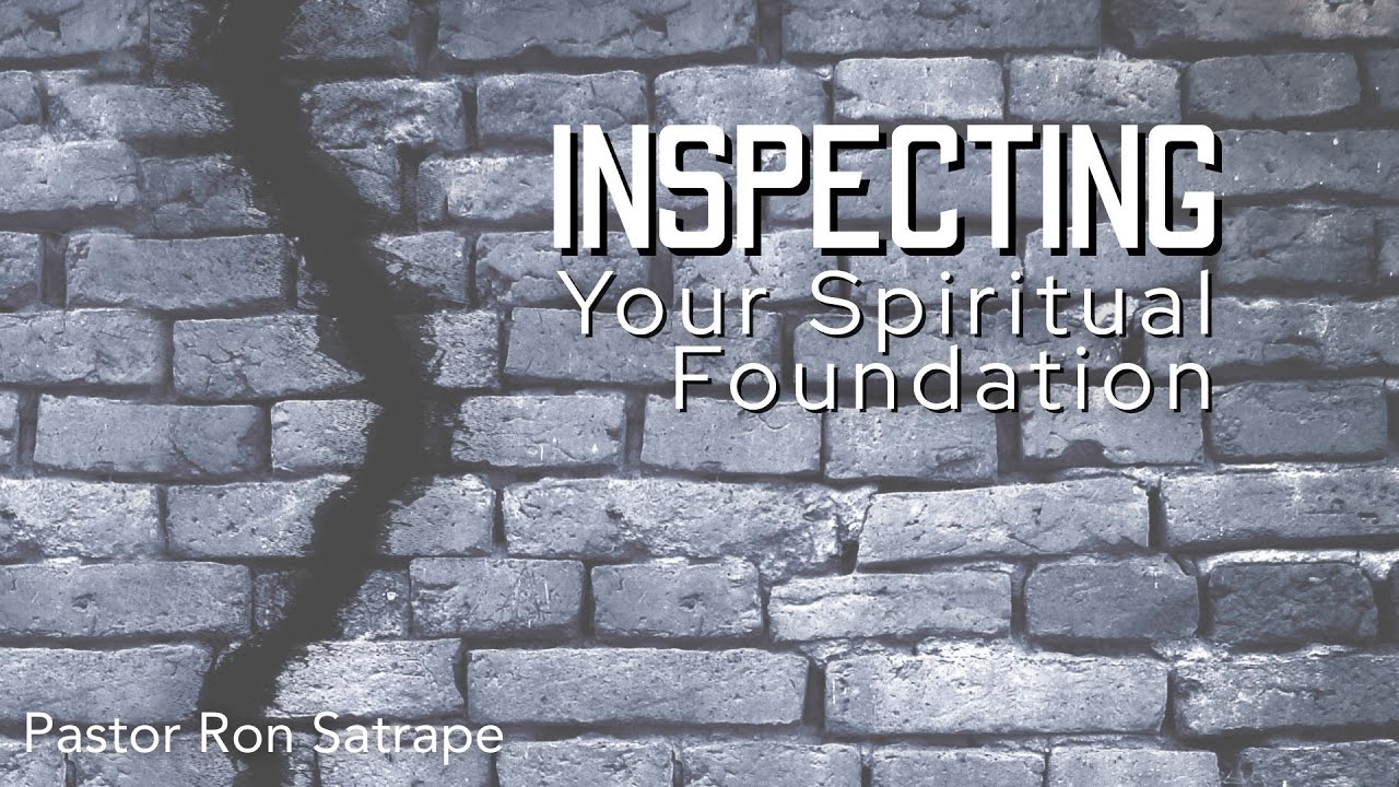 Inspecting Your Spiritual Foundations | Pastor Ron Satrape | Christian Life Church, Eliot Maine