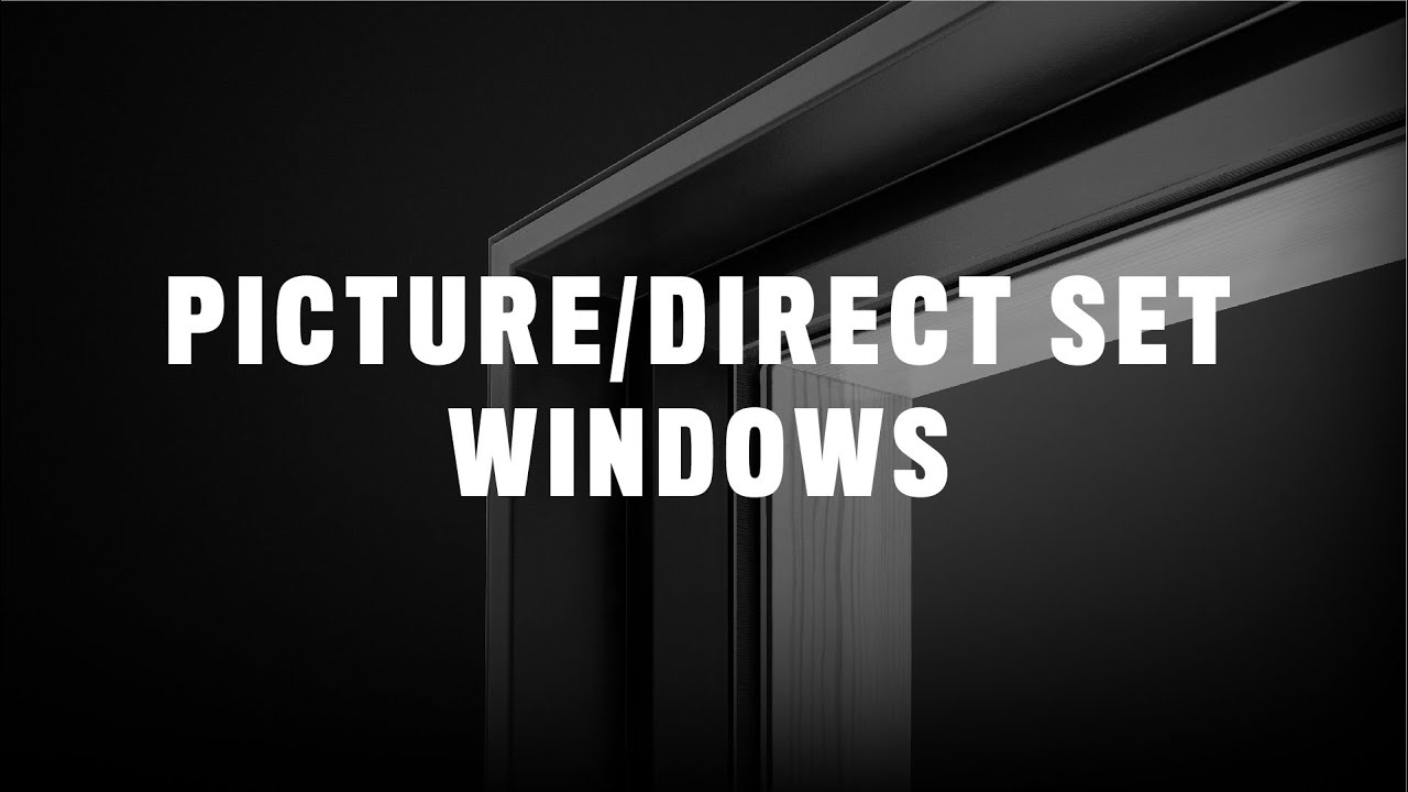PICTURE/DIRECT SET WINDOWS - Showroom Walkthrough