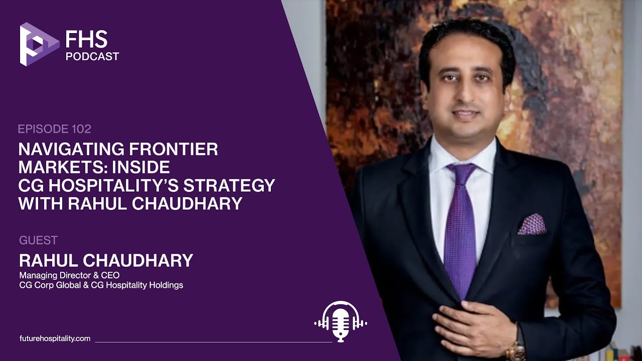 Episode 102: Rahul Chaudhary, Managing Director & CEO,CG Corp Global & CG Hospitality Holdings