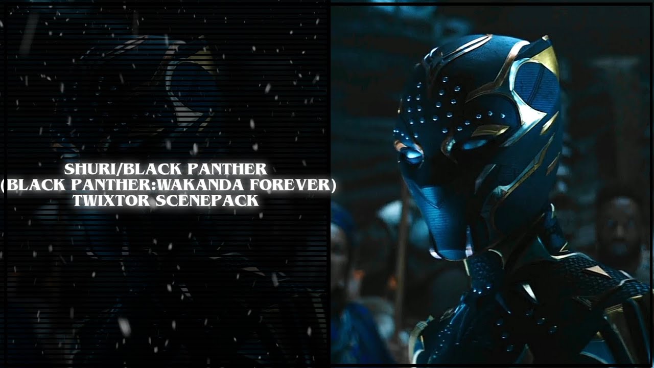 Shuri/Black panther (Black panther:WAKANDA FOREVER) twixtor scenepack