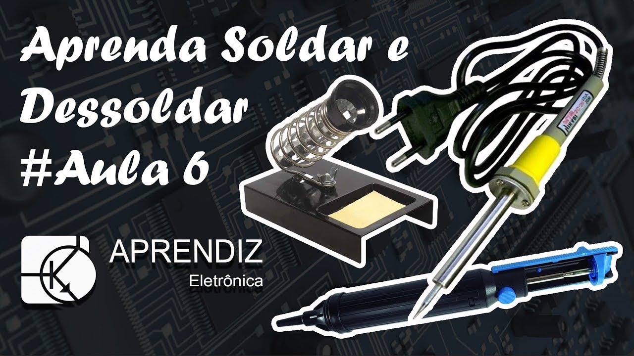 COMO SOLDAR E DESSOLDAR COMPONENTES - Curso Eletrônica Básica #Aula 6