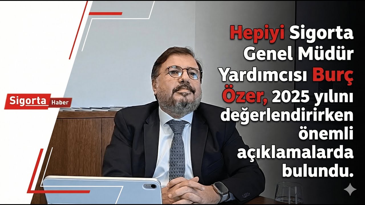 Hepiyi Sigorta GMY Burç Özer, 2025 Yılını değerlendirken önemli açıklamalarda bulundu