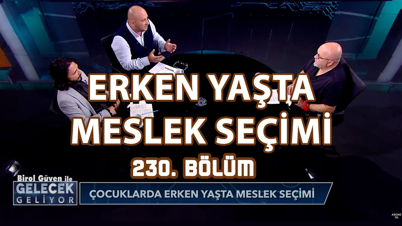 ERKEN YAŞTA MESLEK SEÇİMİ - BİROL GÜVEN İLE GELECEK GELİYOR 230 BÖLÜM