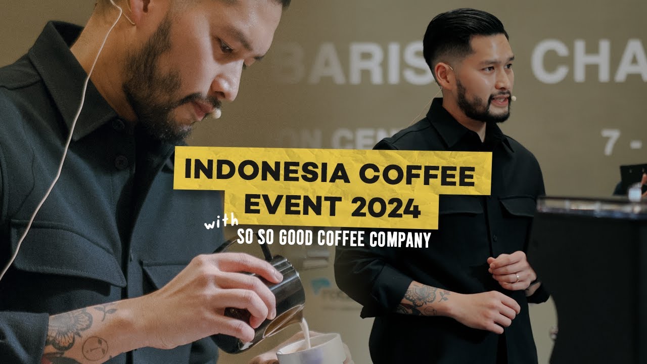 INDONESIA COFFEE COMPETITION 2024 with So So Good Coffee&nbsp;Company