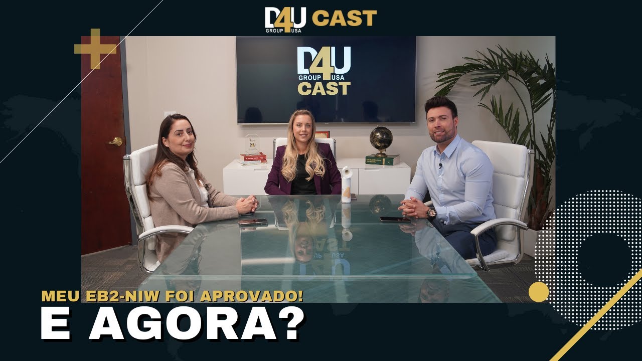 EB2-NIW foi aprovado! E agora? Entenda os próximos passos | D4U Cast