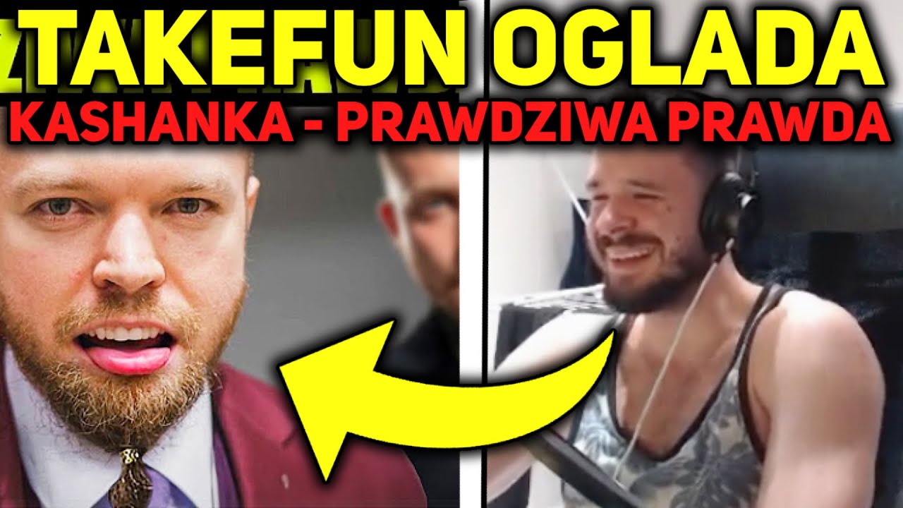 TAKEFUN OGLĄDA KASHANKA - PRAWDZIWA PRAWDA