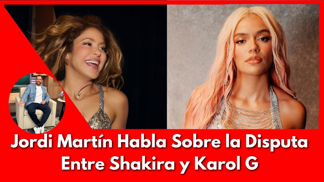 🔥&iexcl;IMPERDIBLE! Jordi Mart&iacute;n Habla Sobre la Disputa Entre Shakira y Karol G - &iexcl;Desc&uacute;brelo!🔥