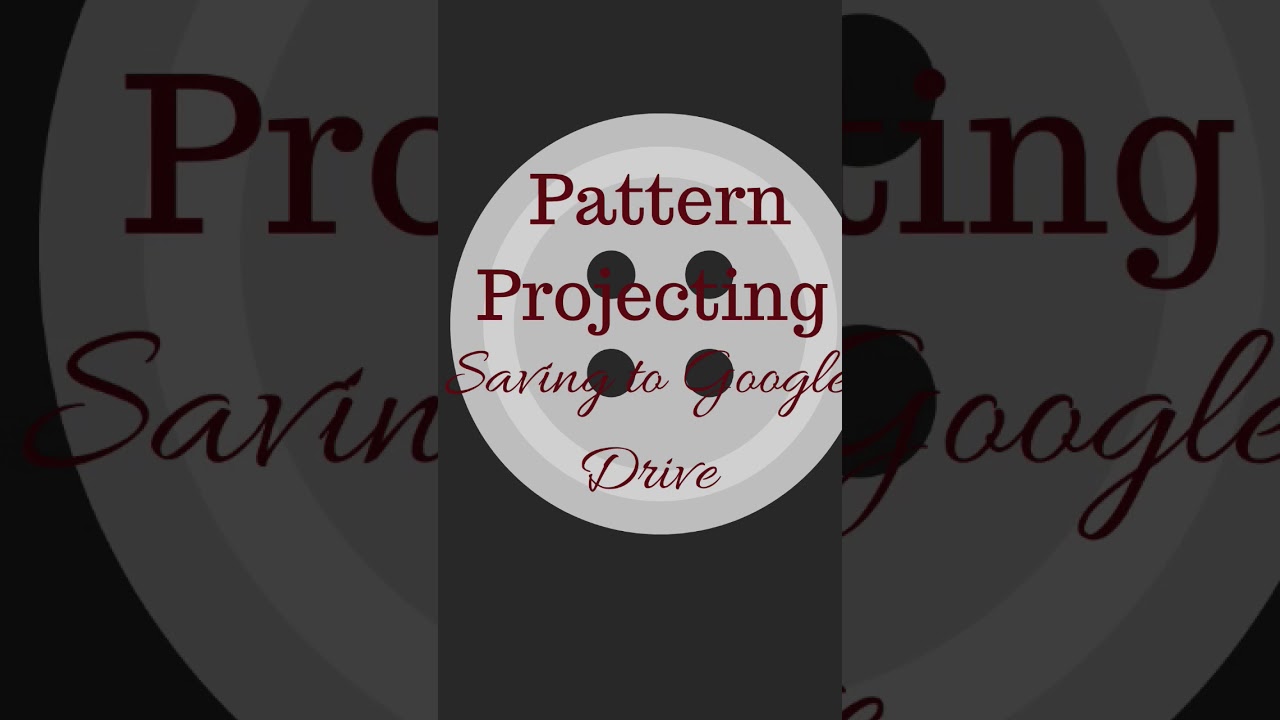 1: Saving to Google Drive (Pattern Projecting Series)