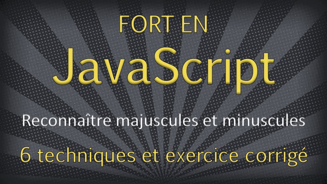 JavaScript - Reconnaître les majuscules ou minuscules et exercice corrigé