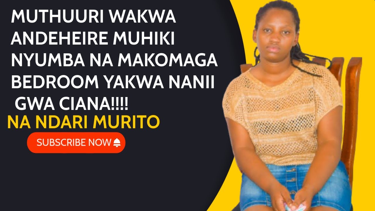 MUTHUURI WAKWA ANDEHEIRE MUHIKI NYUMBA NA MAKOMAGA  BEDROOM YAKWA NANII GWA CIANA😭😭