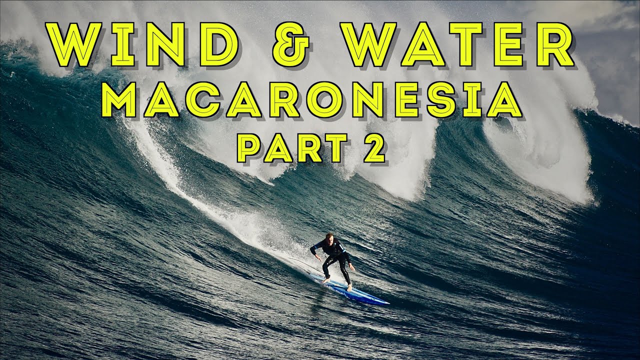 Wind & Water - Macaronesia Part 2