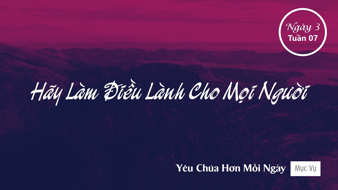 052 | Hãy Làm Điều Lành Cho Mọi Người | Yêu Chúa Hơn Mỗi Ngày