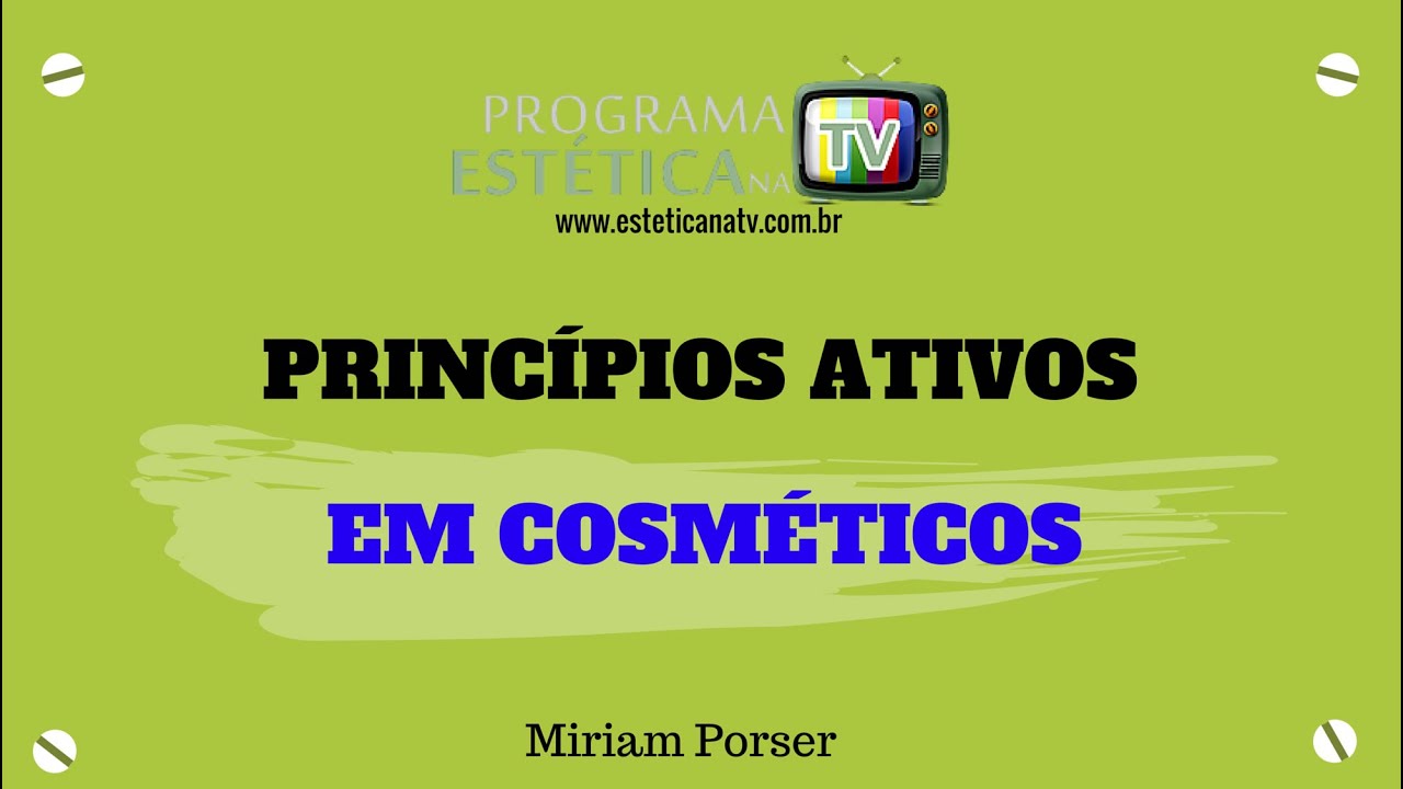 ESTÉTICA NA TV: PRINCÍPIOS ATIVOS EM COSMÉTICOS