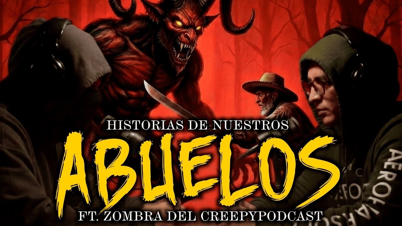 Relatos de Nuestros Abuelos Ft. Zombra @ELCREEPYPODCAST
