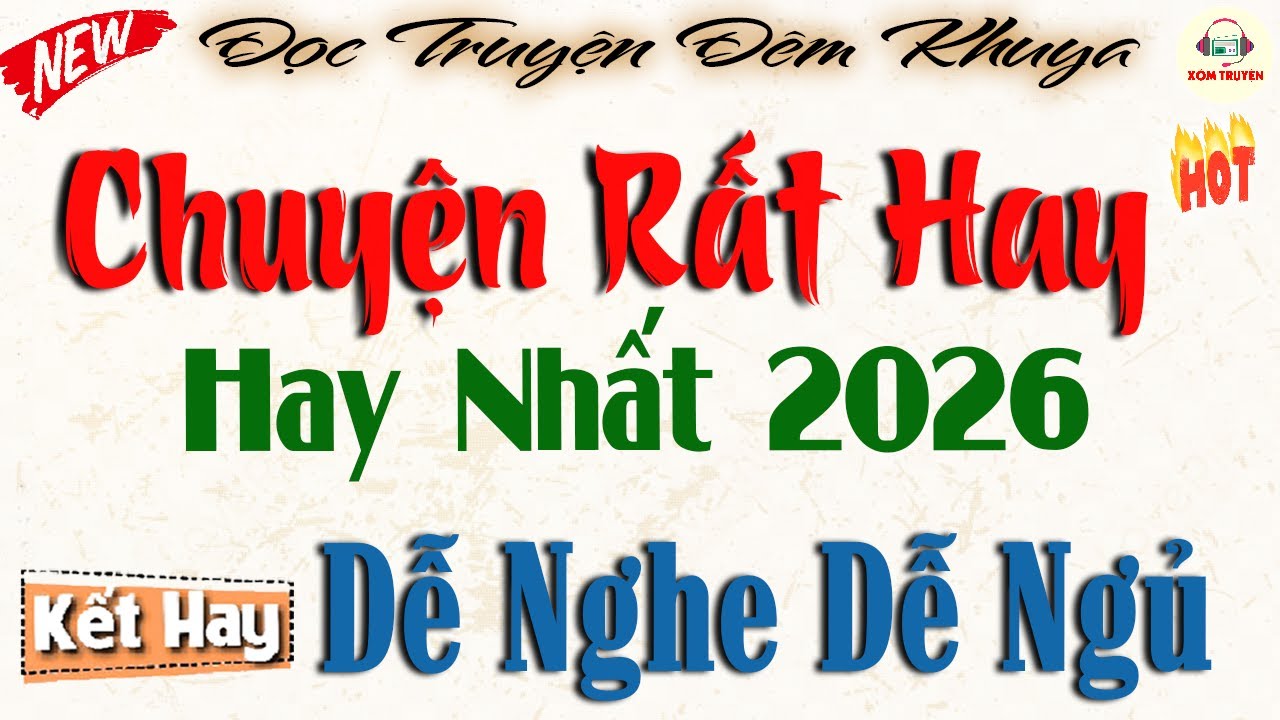 Chuyện rất hay - Hay nhất 2026 | Nghe đọc truyện đêm khuya dễ nghe dễ ngủ