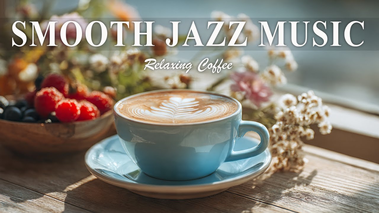 Smooth Jazz Music - Natural Soft Jazz ☕ Smooth & Relaxing Jazz for Work, Study & Sleep