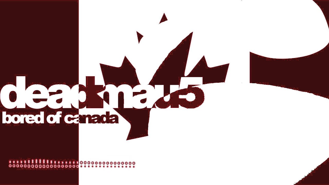 deadmau5 - Bored Of Canada
