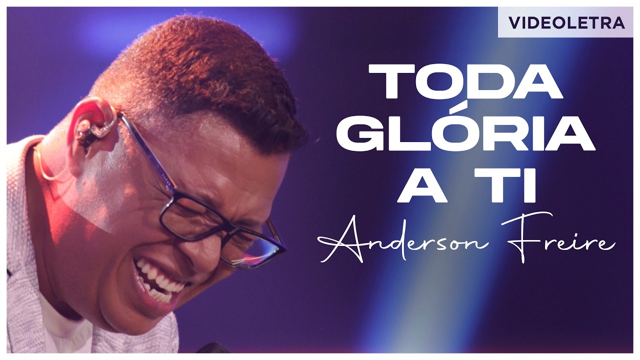 Anderson Freire - Toda Gl&oacute;ria a Ti (VideoLETRA&reg; Oficial)