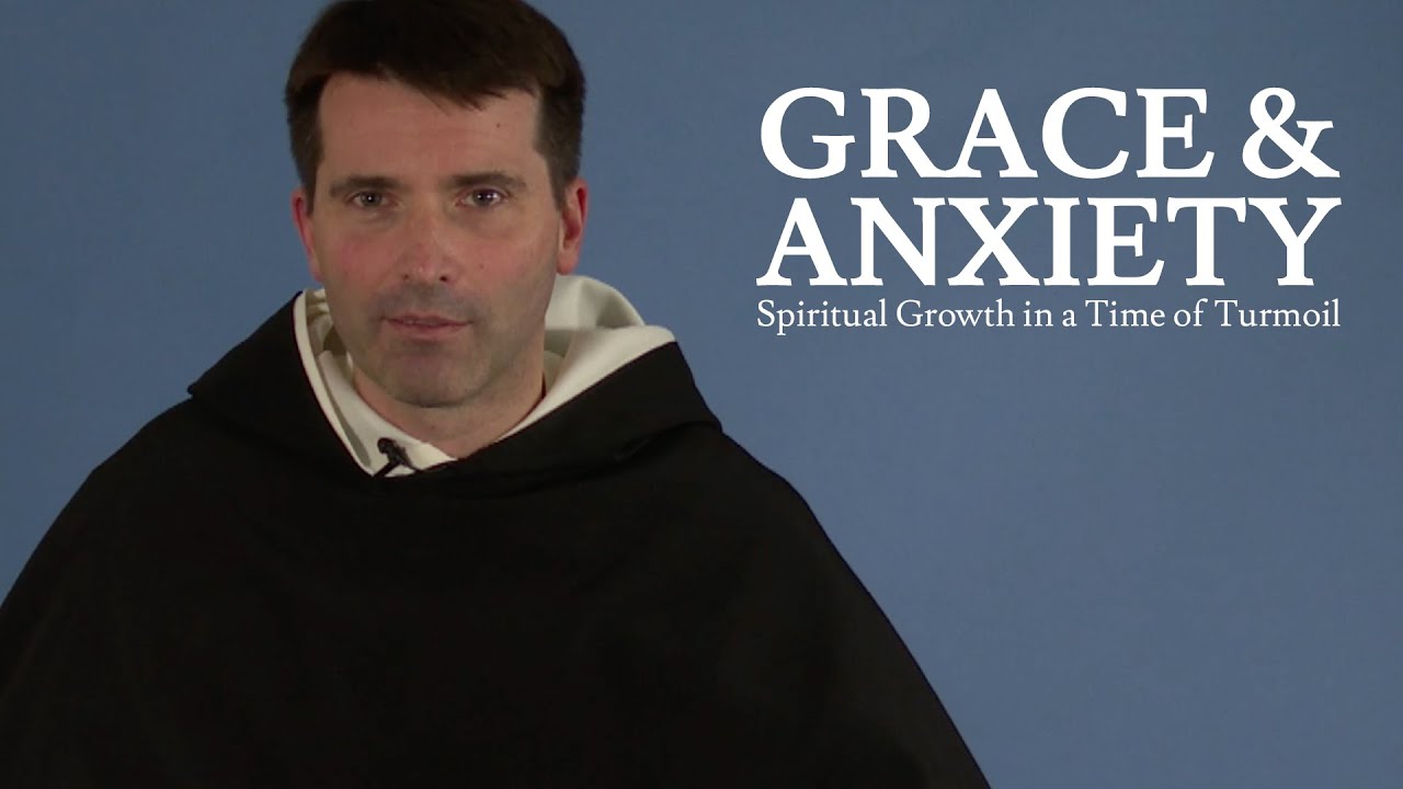 LIVESTREAM - Grace and Anxiety: Spiritual Growth in a Time of Turmoil - Fr. Dominic Legge, O.P.
