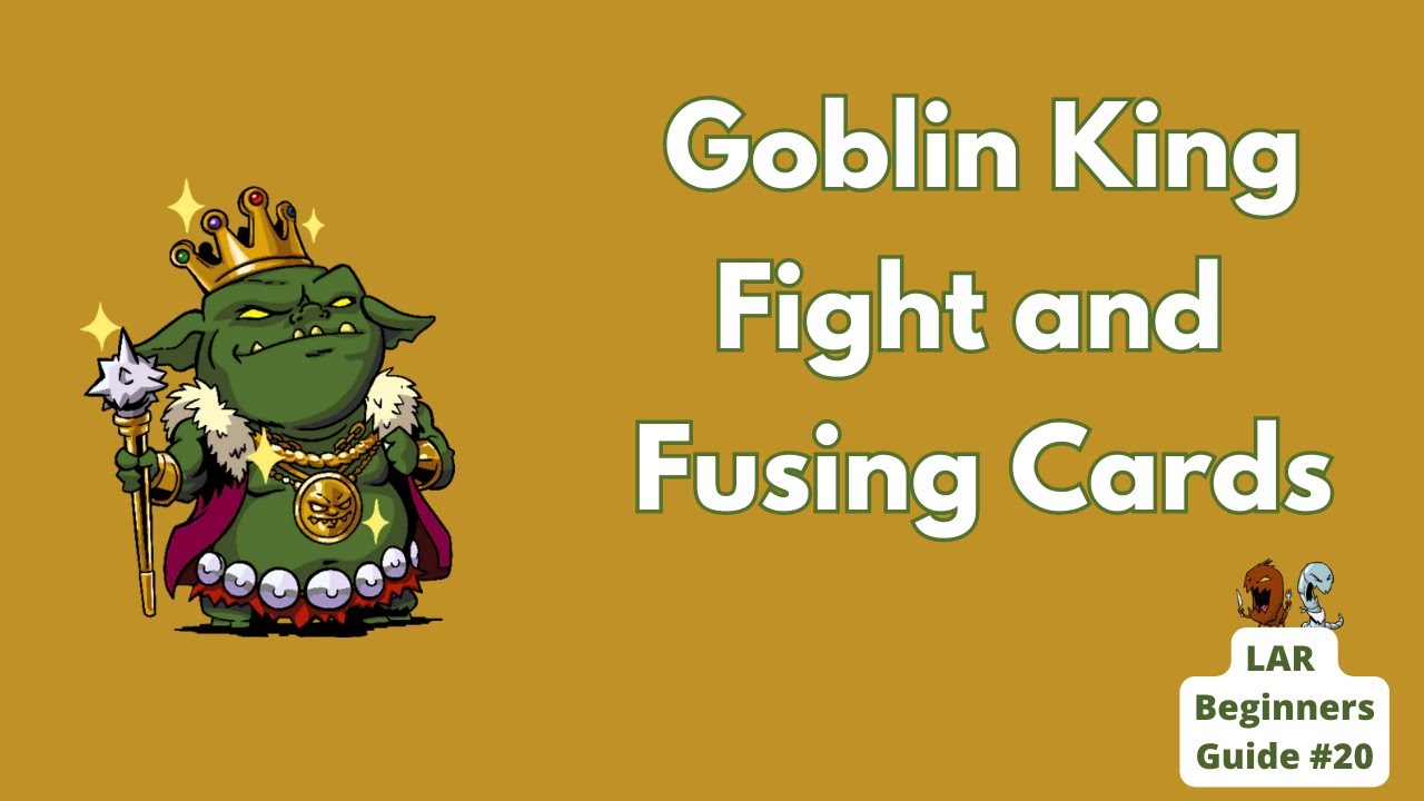 Goblin King Fight and Fusing Cards - LAR Beginner's Guide #20